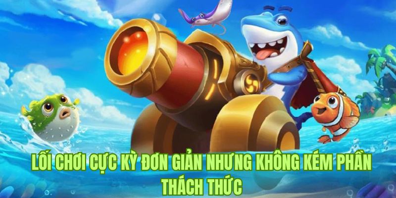 Cách chơi cực kỳ đơn giản