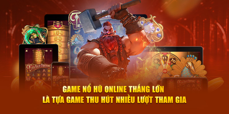 Game nổ hũ online thắng lớn là tựa giải trí thu hút nhiều lượt tham gia