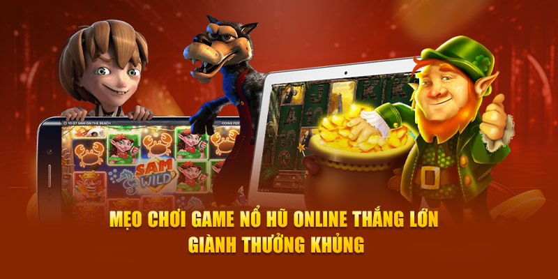 Mẹo chơi Game nổ hũ online thắng lớn giành thưởng khủng