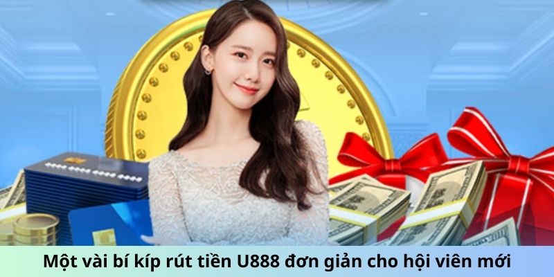 Một vài bí kíp rút tiền U888 đơn giản cho hội viên mới