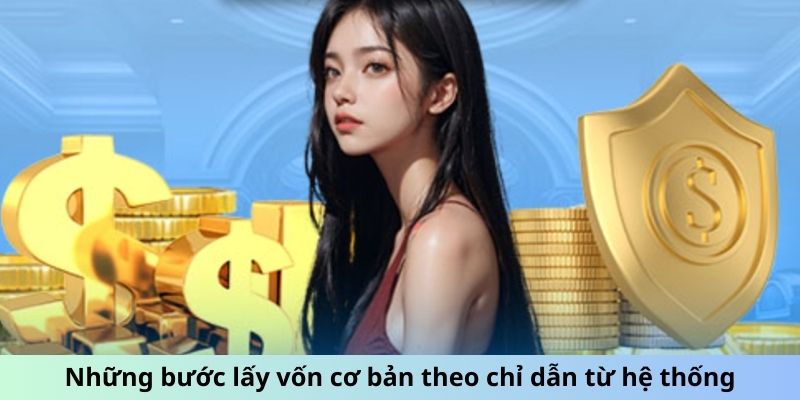 Những bước lấy vốn cơ bản theo chỉ dẫn từ hệ thống