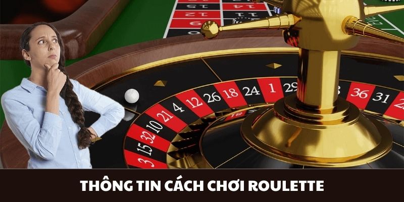 Thông tin sơ lược về cách chơi Roulette