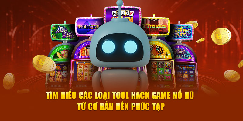 Tìm hiểu các loại Tool hack game nổ hũ từ cơ bản đến phức tạp