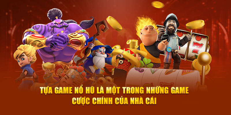 Tựa game nổ hũ là một trong những game cược chính của nhà cái 