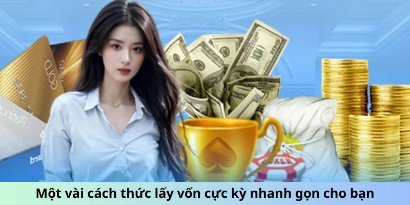 Một vài cách thức lấy vốn cực kỳ nhanh gọn cho bạn