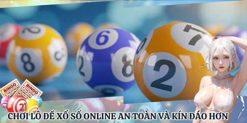 Chơi lô đề xổ số online an toàn và kín đáo hơn