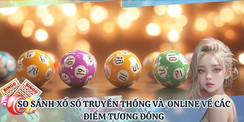 So sánh xổ số truyền thống và xổ số online về các điểm tương đồng