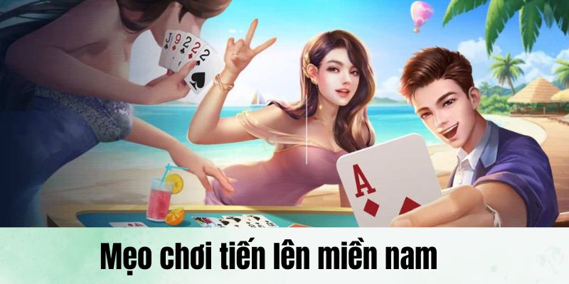 Hướng dẫn từ A đến Z cho tân binh chơi tiến lên miền Nam