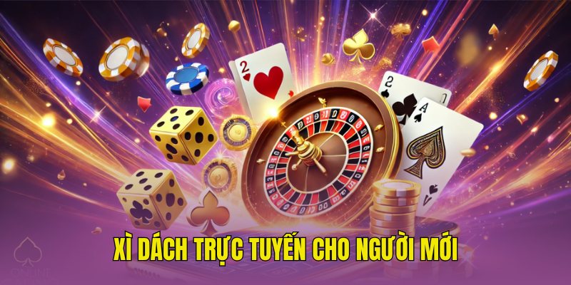 Kinh nghiệm chơi xì dách trực tuyến cho người mới