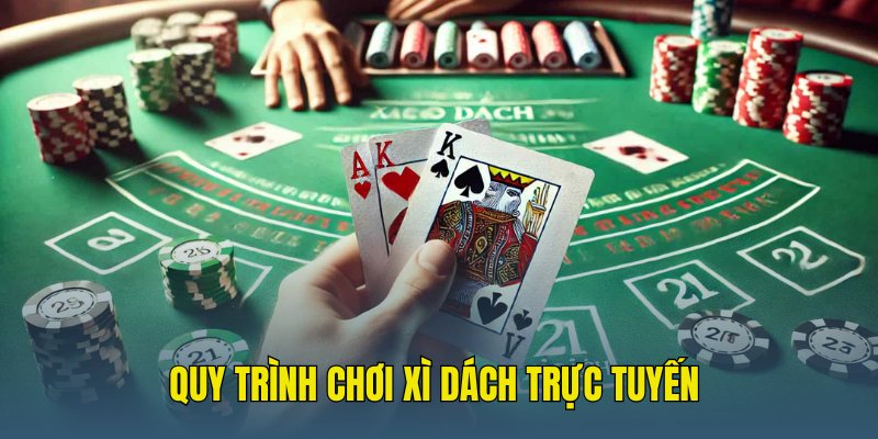 Quy trình chuẩn áp dụng của game Xì Dách trực tuyến cho người mới