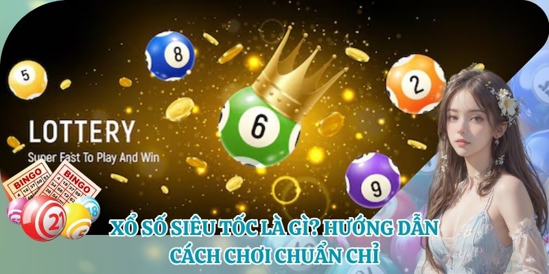 Xổ số siêu tốc là gì?